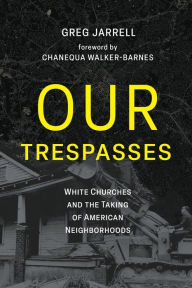 Download new books for free pdf Our Trespasses: White Churches and the Taking of American Neighborhoods