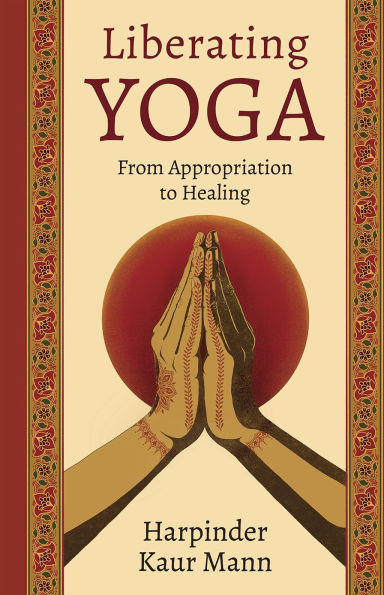 Liberating Yoga: From Appropriation to Healing