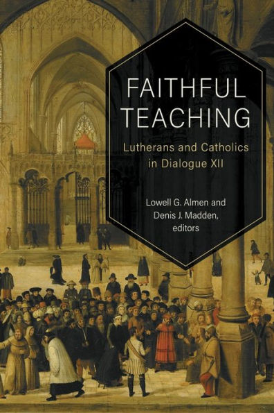 Faithful Teaching: Lutherans and Catholics Dialogue XII
