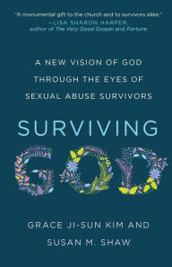 Download free pdf books ipad Surviving God: A New Vision of God through the Eyes of Sexual Abuse Survivors 9781506495781 by Grace Ji-Sun Kim, Susan M. Shaw (English literature) 