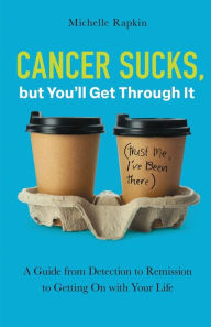 Spanish book download free Cancer Sucks, but You'll Get Through It: A Guide from Detection to Remission to Getting On with Your Life in English MOBI 9781506496481 by Michelle Rapkin