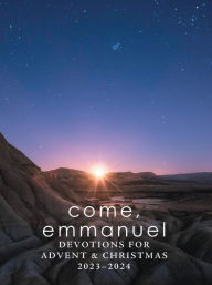 Title: Come, Emmanuel: Devotions for Advent 2023-2024, Author: R.  Guy Erwin