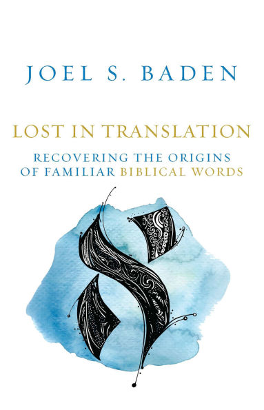 Lost in Translation: Recovering the Origins of Familiar Biblical Words