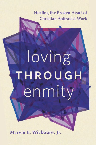 Loving through Enmity: Healing the Broken Heart of Christian Antiracist Work