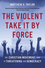 Textbooks to download online The Violent Take It by Force: The Christian Movement That Is Threatening Our Democracy iBook MOBI 9781506497785