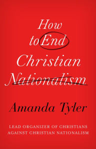 Title: How to End Christian Nationalism, Author: Amanda Tyler