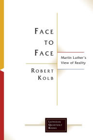 Books google download Face to Face: Martin Luther's View of Reality by Robert Kolb (English Edition) 9781506498324 DJVU