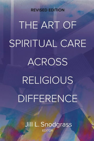 The Art of Spiritual Care across Religious Difference: Revised Edition