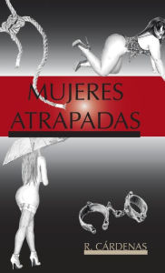 Title: Mujeres atrapadas, Author: R Cïrdenas