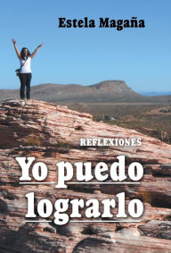 Title: Yo puedo lograrlo: Reflexiones, Author: Estela Magaïa