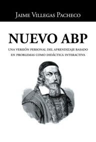 Title: Nuevo Abp: Una Versión Personal Del Aprendizaje Basado En Problemas Como Didáctica Interactiva, Author: Jaime Villegas Pacheco