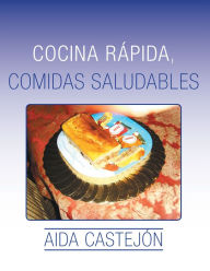 Title: Cocina Rápida, Comidas Saludables, Author: Aida Castejón