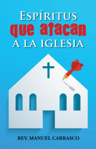 Title: Espíritus Que Atacan a La Iglesia, Author: Rev. Manuel A. Carrasco