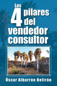 Title: Los 4 Pilares Del Vendedor Consultor, Author: Óscar Albarrán Beltrán