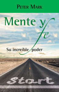 Title: Mente Y Fe: Su Increible Poder, Author: Peter Mark