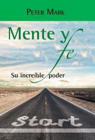 Title: Mente y fe: Su increible poder, Author: Peter Mark
