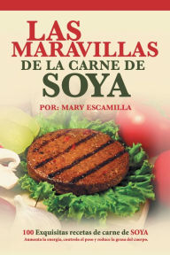 Title: Las Maravillas De La Carne De Soya: 100 Exquisitas Recetas De Carne De Soya, Author: Mary Escamilla