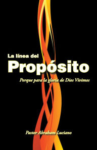 Title: La Línea Del Propósito, Author: Pastor Abraham Luciano