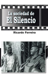 Title: La sociedad de El Silencio, Author: Ricardo Ferreira