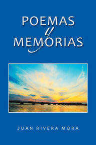 Title: Poemas Y Memorias, Author: Juan Rivera Mora