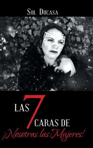 Title: Las 7 Caras de Nosotras las Mujeres!, Author: Sol Ducasa