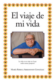 Title: El Viaje De Mi Vida, Author: María Arredondo González