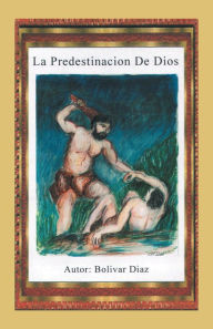 Title: La predestinación de Dios, Author: Bolivar Díaz