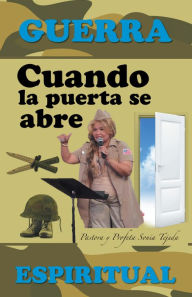 Title: Cuando La Puerta Se Abre: Guerra Espiritual, Author: Pastora y profeta Sonia Tejeda