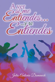 Title: A ver si me entiendes... y te entiendes, Author: Julio Antonio Domenech