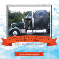 Title: La Vida Detrás De Un Volante: Life Behind a Wheel, Author: Eliseo Radai Pérez Ramírez