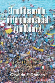 Title: El Multidesarrollo, Un Fenómeno Social Y Millonario!, Author: Osvaldo F. Donoso