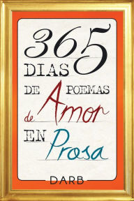 Title: 365 Días De Poemas De Amor En Prosa, Author: DARB