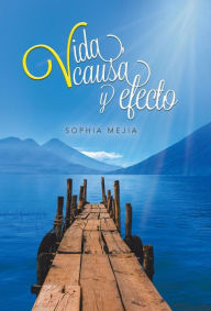 Title: Vida, causa y efecto, Author: Sophia Mejia