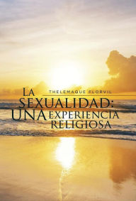 Title: La sexualidad: una experiencia religiosa, Author: Thelemaque Florvil