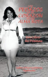 Title: Los Pedazos de Mi Corazon En Un Alma Rota: Un Libro de Poemas, Author: Ledia Artica Gutiïrrez