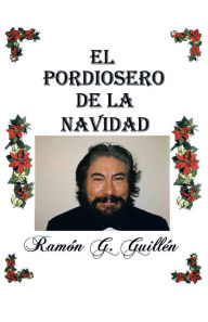 Title: El Pordiosero De La Navidad: Leyes Y Secretos De La Vida, Author: Ramón G. Guillén