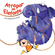 Title: Atrapar Un Elefente, Author: Eva Lobatón de Chávez