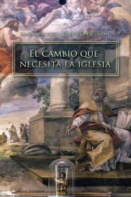 Title: El Cambio Que Necesita La Iglesia, Author: Manuel Rodríguez Espejo escolapio