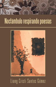 Title: Noctámbulo Respirando Poesías, Author: Liang Cristi Santos Gómez