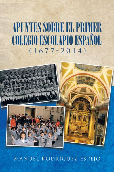 Apuntes Sobre El Primer Colegio Escolapio Español (1677-2014)