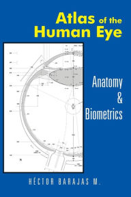 Title: Atlas of the Human Eye: Anatomy & Biometrics, Author: Héctor Barajas M.