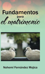 Title: Fundamentos para el matrimonio, Author: Nohemï Fernïndez Mojica