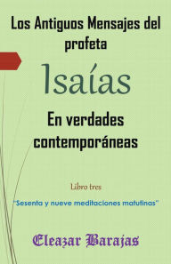Title: Los Antiguos Mensajes Del Profeta Isaías En Verdades Contemporáneas: 