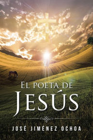 Title: El Poeta De Jesús, Author: José Jiménez Ochoa