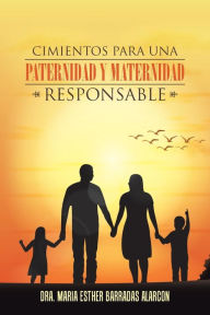 Title: Cimientos para una paternidad y maternidad responsable, Author: Dra Marïa Esther Barradas Alarcïn