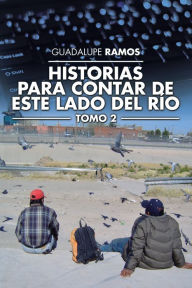 Title: Historias Para Contar De Este Lado Del Río: Tomo 2, Author: Guadalupe Ramos