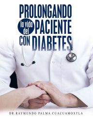 Title: Prolongando La Vida Del Paciente Con Diabetes, Author: Raymundo Palma Cuacuamoxtla