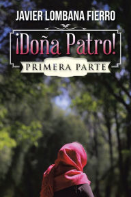 Title: Doña Patro!: Primera Parte, Author: Javier Lombana Fierro