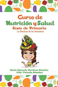 Title: Curso de Nutrición y Salud: La Aventura De Los Nutrientes, Author: Mario Eduardo Martínez Sánchez