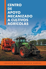 Title: Centro de apoyo mecanizado a cultivos agrícolas, Author: Ignacio Alfredo Abarca Vargas